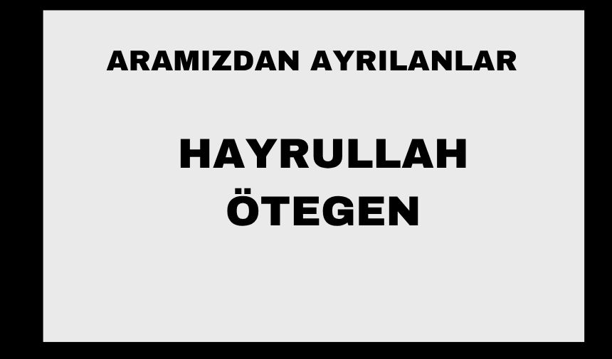 Hayrullah Ötegen vefat etti
