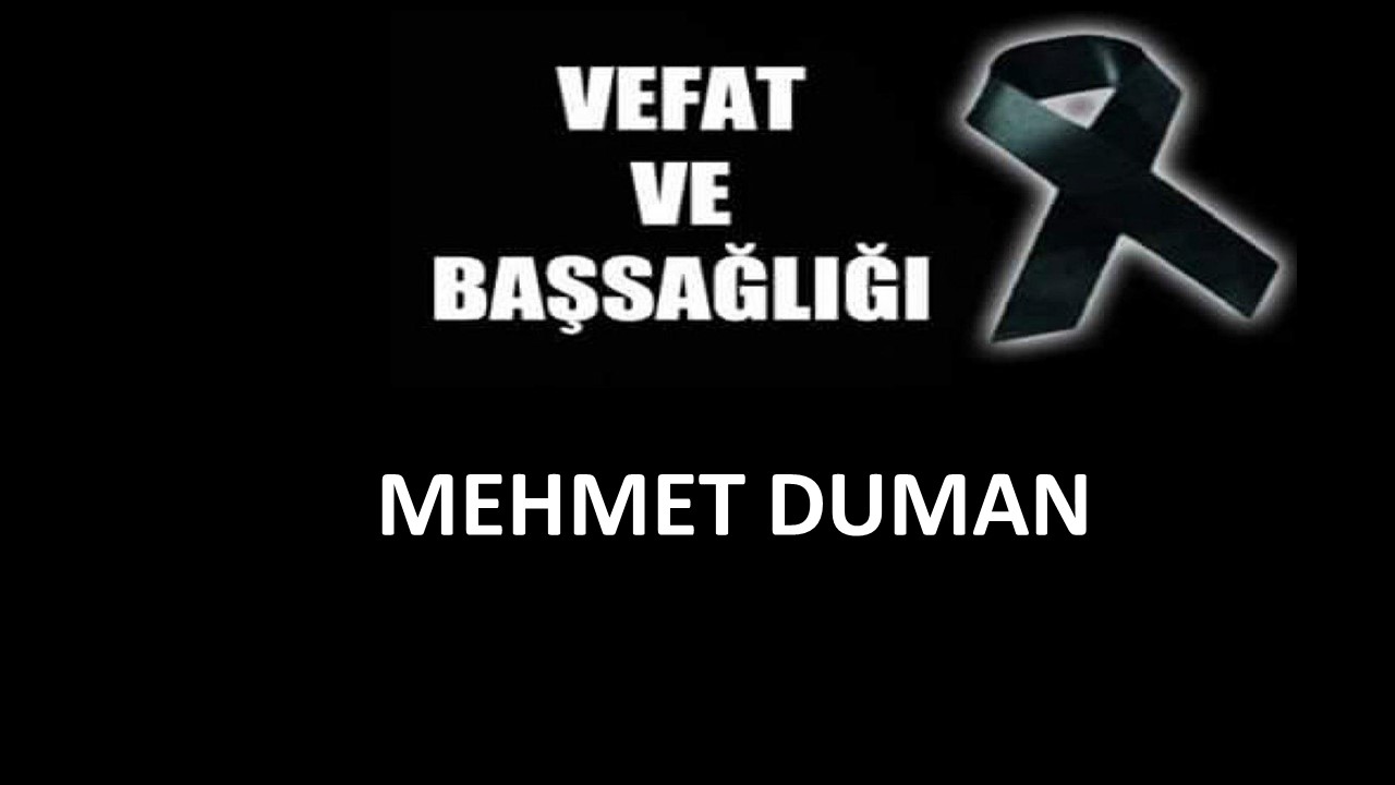 Mehmet Duman vefat etti