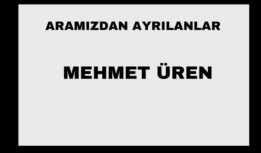Mehmet Üren vefat etti