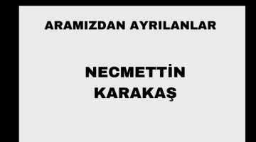 Necmettin Karakaş vefat etti
