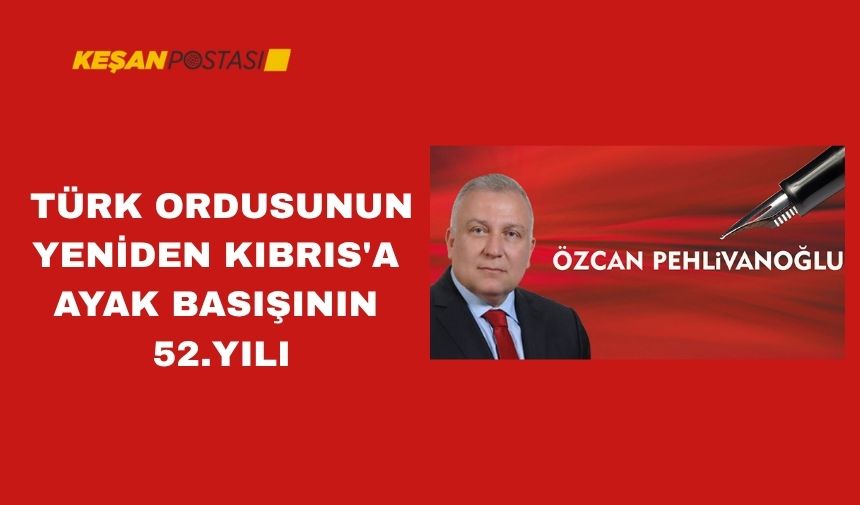 TÜRK ORDUSUNUN YENİDEN KIBRIS’A AYAK BASIŞININ 52.YILI