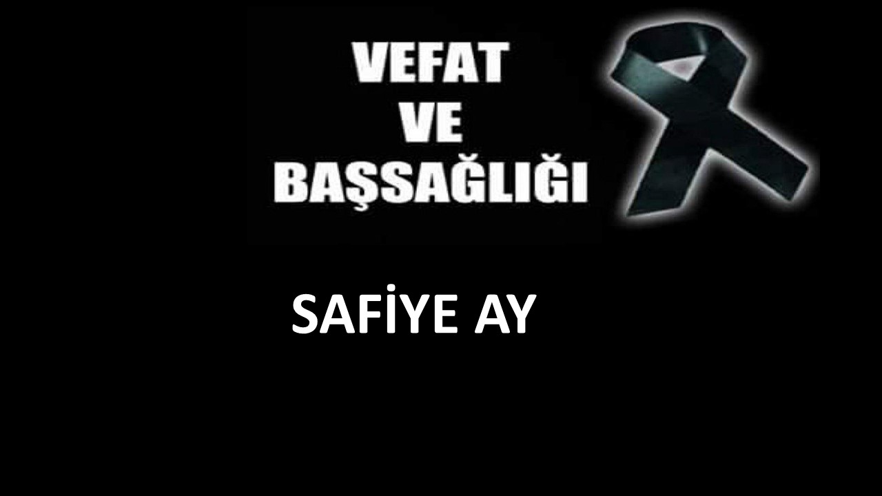 Safiye Ay vefat etti