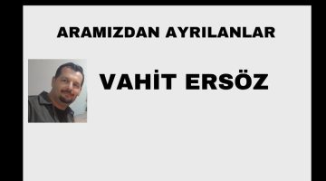 Vahit Ersöz vefat etti