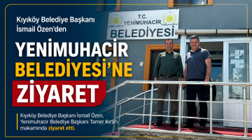 İsmail Özen’den Yenimuhacir Belediyesi’ne ziyaret