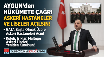 Aygun’dan askeri hastane ve askeri okul çağrısı