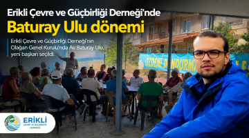 Erikli Çevre ve Güçbirliği Derneği’nde Baturay Ulu dönemi