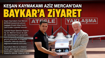 Keşan Kaymakamı Aziz Mercan’dan BAYKAR’a ziyaret