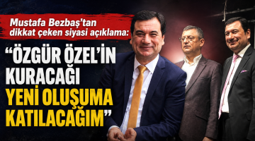 Bezbaş “Özgür Özel’in kuracağı yeni oluşuma katılacağım”