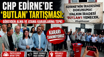 CHP Edirne’de görevden alma ve atama kararlarına tepki