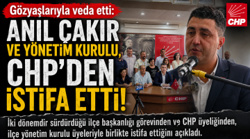 Anıl Çakır CHP’ye gözyaşları ile veda etti