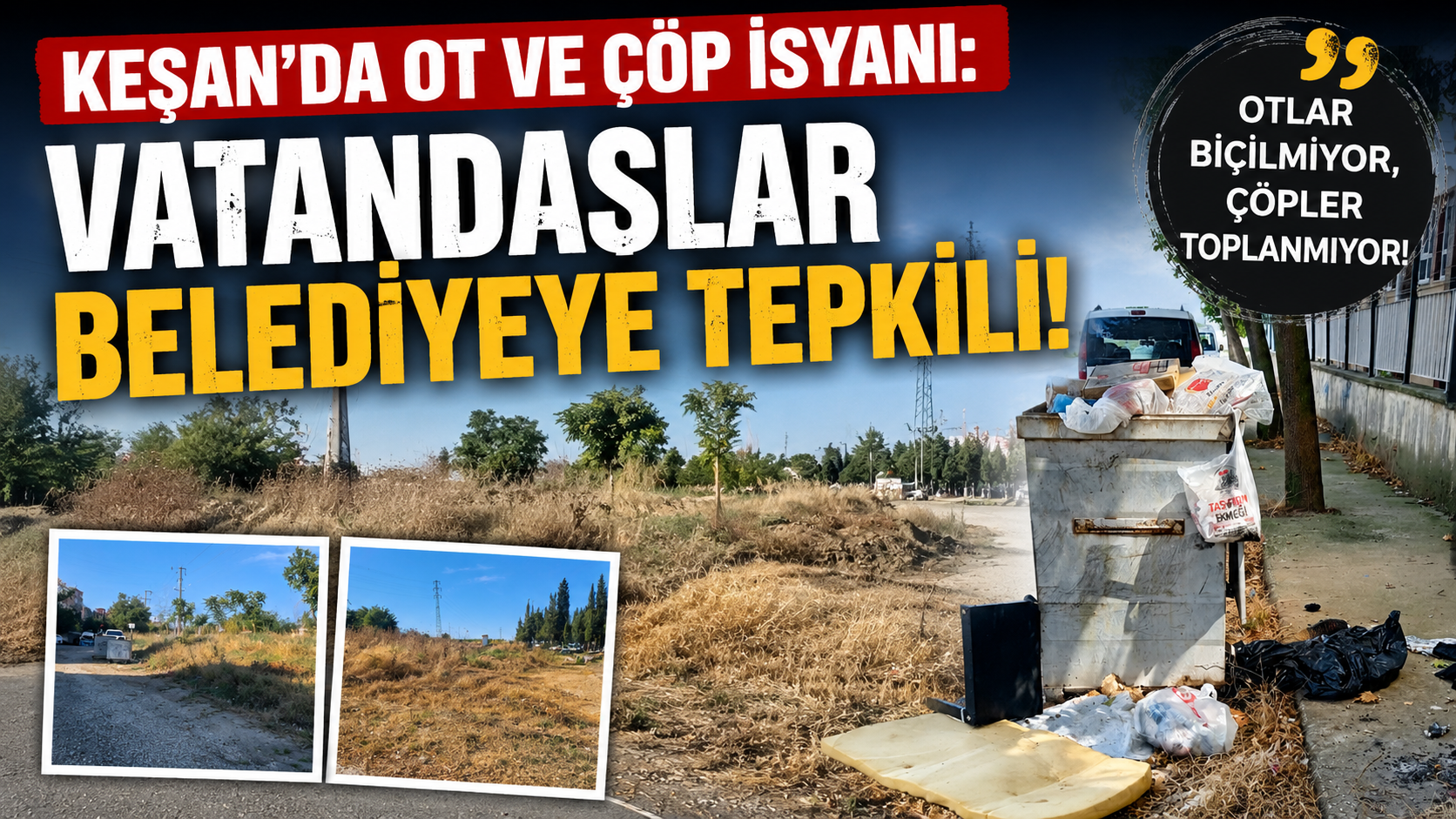 Keşan’da ot ve çöp isyanı: Vatandaşlar belediyeye tepkili
