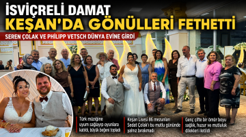 İsviçreli Damat Philipp Keşan’da gönülleri fethetti