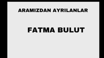 Fatma Bulut vefat etti