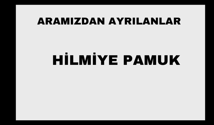 Hilmiye Pamuk vefat etti
