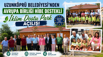 Uzunköprü AB Hibe Destekli İklim Dostu park açılışı