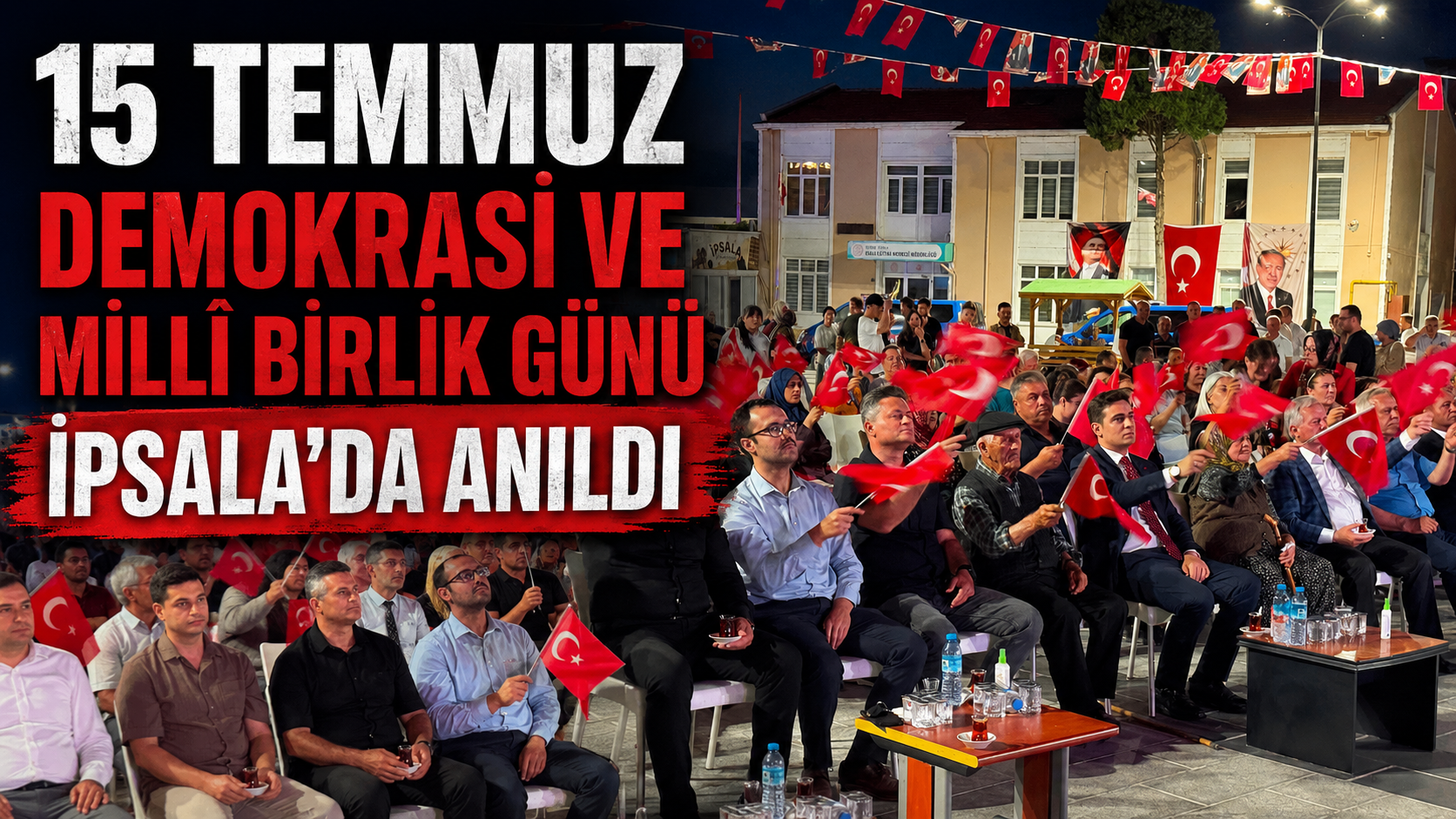 15 Temmuz Demokrasi ve Millî Birlik Günü İpsala’da anıldı