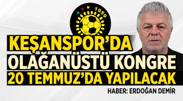 Keşanspor’da Olağanüstü Kongre 20 Temmuz’da yapılacak
