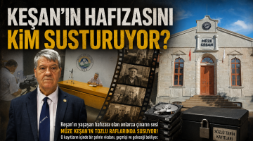 Keşan’ın hafızasını kim susturuyor?