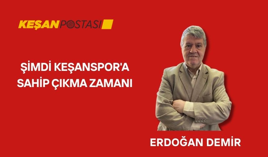 ŞİMDİ KEŞANSPOR’A SAHİP ÇIKMA ZAMANI