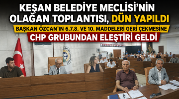 Keşan Belediye Meclisi’nin Olağan Toplantısı, dün yapıldı