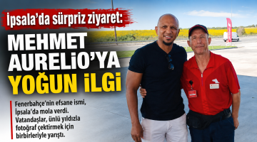 İpsala’da sürpriz ziyaret: Mehmet Aurelio’ya yoğun ilgi