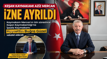 Keşan Kaymakamı Aziz Mercan izne ayrıldı