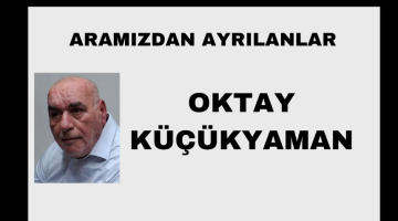 Oktay Küçükyaman vefat etti