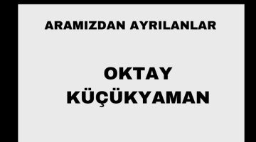 Oktay Küçükyaman vefat etti