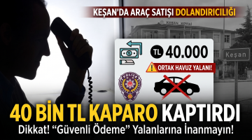 “Araç Satışı” bahanesiyle dolandırıcılık: 40 Bin TL kaptırdı
