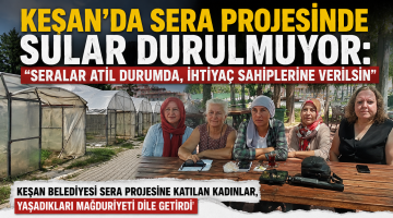 Keşan’da Sera Projesinde sular durulmuyor