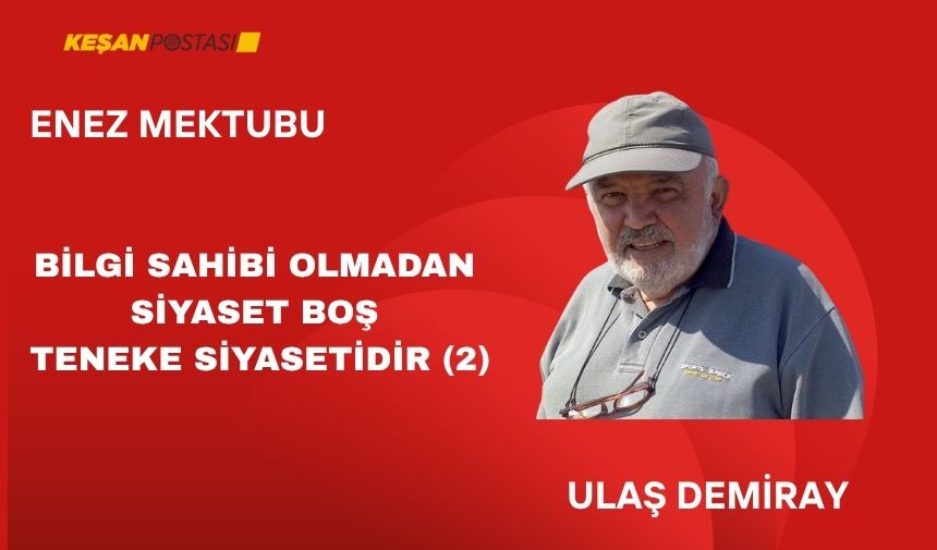 BİLGİ SAHİBİ OLMADAN YAPILAN SİYASET BOŞ TENEKE SİYASETİDİR (2)