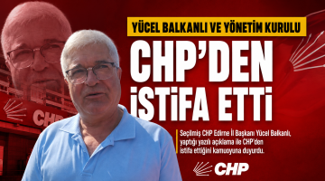 Yücel Balkanlı ve yönetim kurulu CHP’den istifa etti