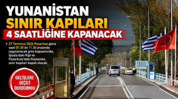 Yunanistan sınır kapıları yarın 4 saatliğine kapanacak