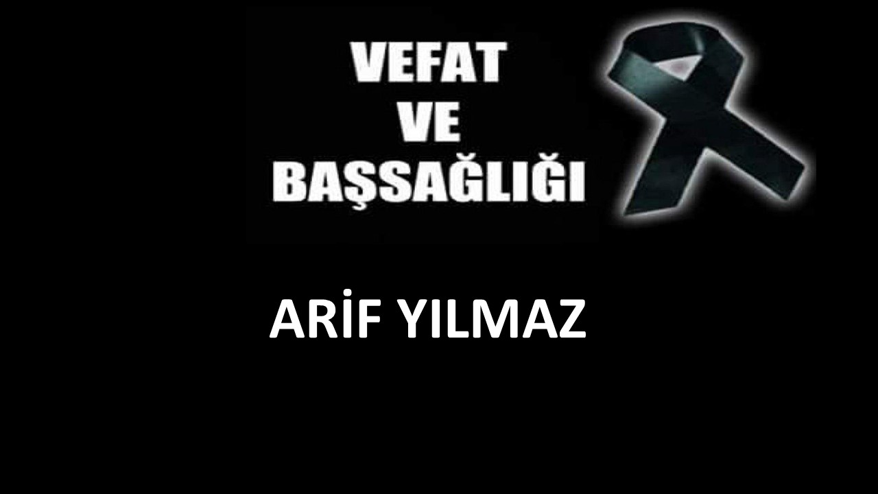 Arif Yılmaz vefat etti