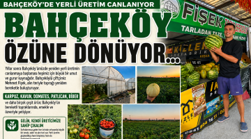 Bahçeköy’de yerli üretim yeniden canlanıyor