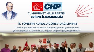 CHP Edirne İl Yönetimi görev bölümü yaptı