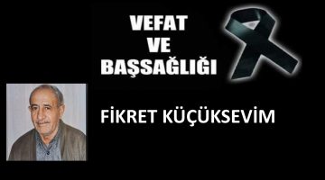 Fikret Küçüksevim vefat etti