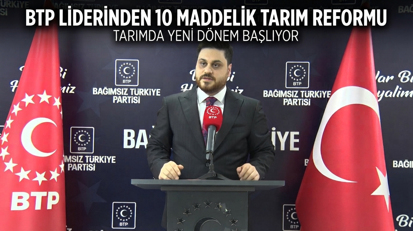 BTP liderinden 10 maddelik tarım reformu önerisi