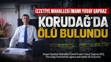 İzzetiye  İmamı Yusuf Çapraz, Korudağ’da ölü bulundu