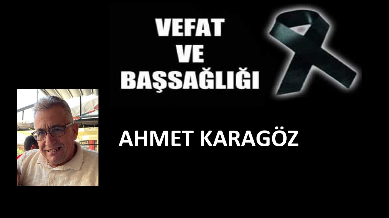 Ahmet Karagöz vefat etti