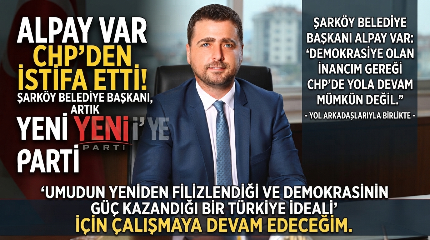 Alpay Var CHP’den istifa etti Yeni Parti’ye geçti