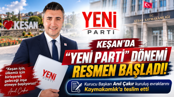Keşan’da “Yeni Parti” dönemi resmen başladı