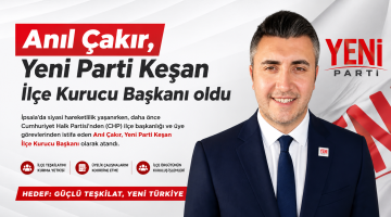Anıl Çakır, Yeni Parti Keşan İlçe Kurucu Başkanı oldu