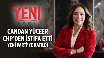 Candan Yüceer CHP’den istifa ederek YENİ Parti’ye geçti