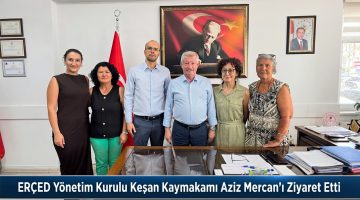 ERÇED Yönetim Kurulu’ndan Aziz Mercan’a ziyaret