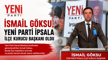 İsmail Göksu, Yeni Parti İpsala İlçe Kurucu Başkanı oldu