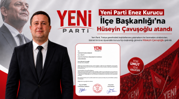 Yeni Parti Enez Kurucu İlçe Başkanlığı’na Hüseyin Çavuşoğlu atandı