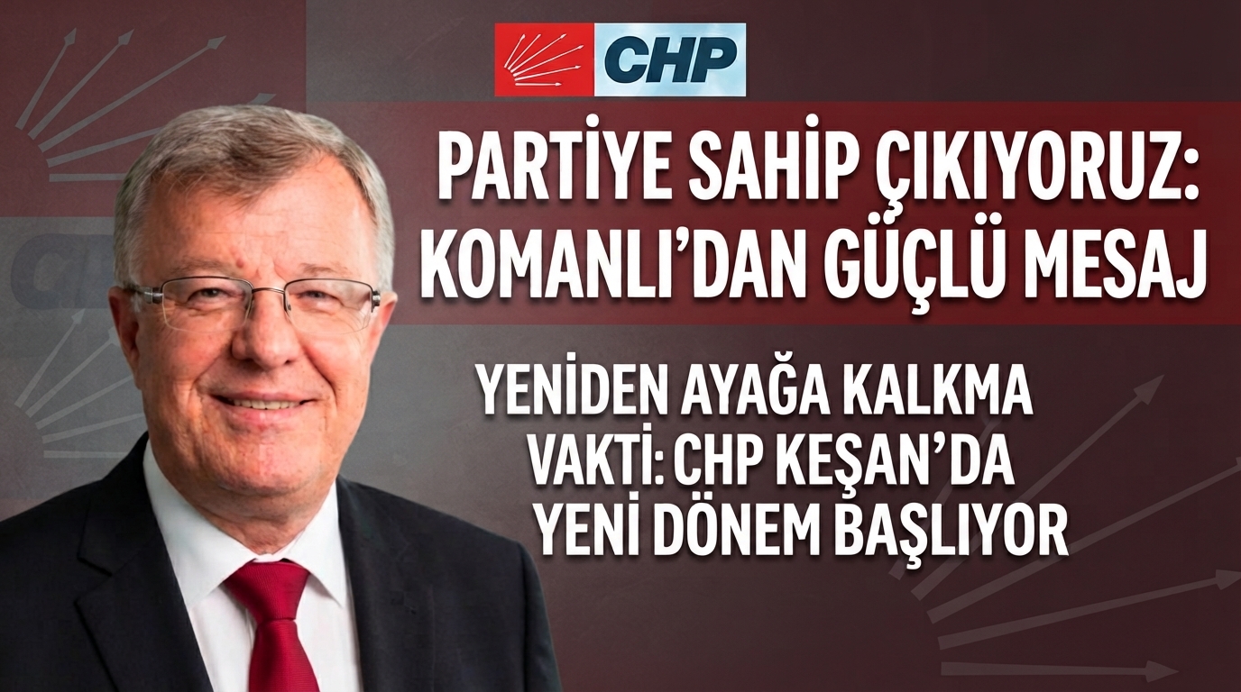 Komanlı: “Cumhuriyet Halk Partisi sahipsiz değildir!”      