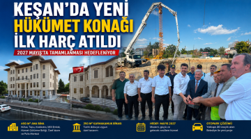Keşan’da yeni hükümet konağı için ilk harç atıldı