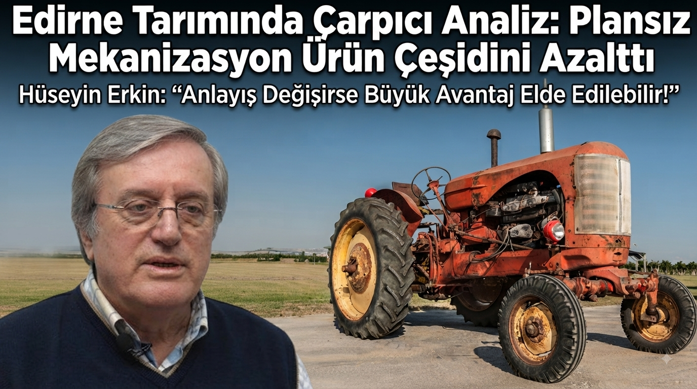 Hüseyin Erkin’den Edirne Tarımı ile ilgili çarpıcı analiz